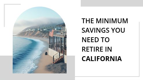 The Minimum Savings You Need to Retire in California